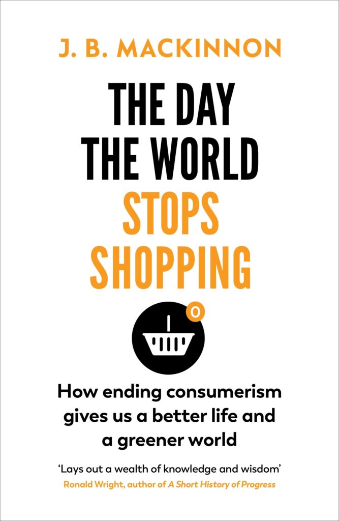 The book cover for "the day the world stops shopping" by J.B. Mackinnon